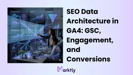 SEO Data Architecture in GA4: GSC, Engagement, and Conversions